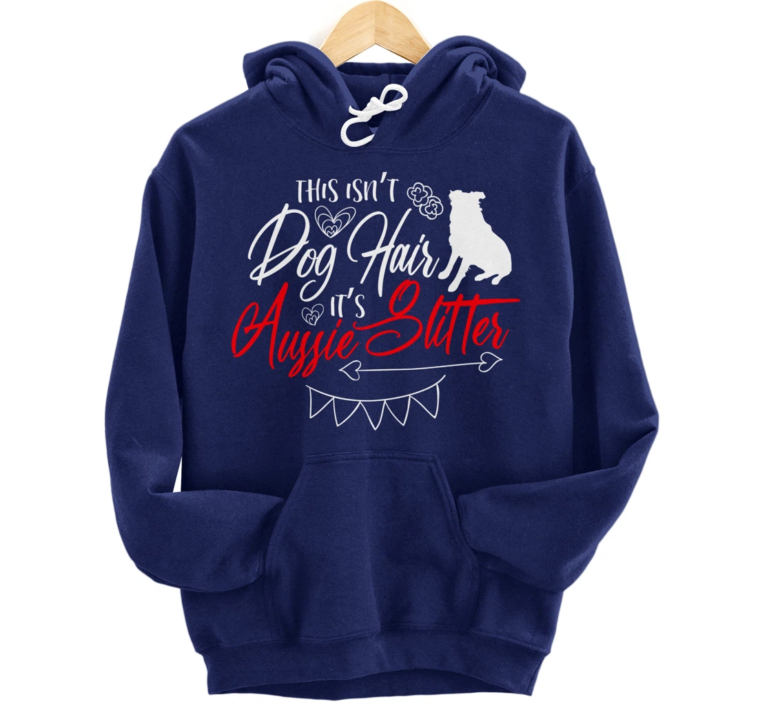 This Isn't Dog Hair Aussie Cute Australian Shepherd Gifts Pullover Hoodie