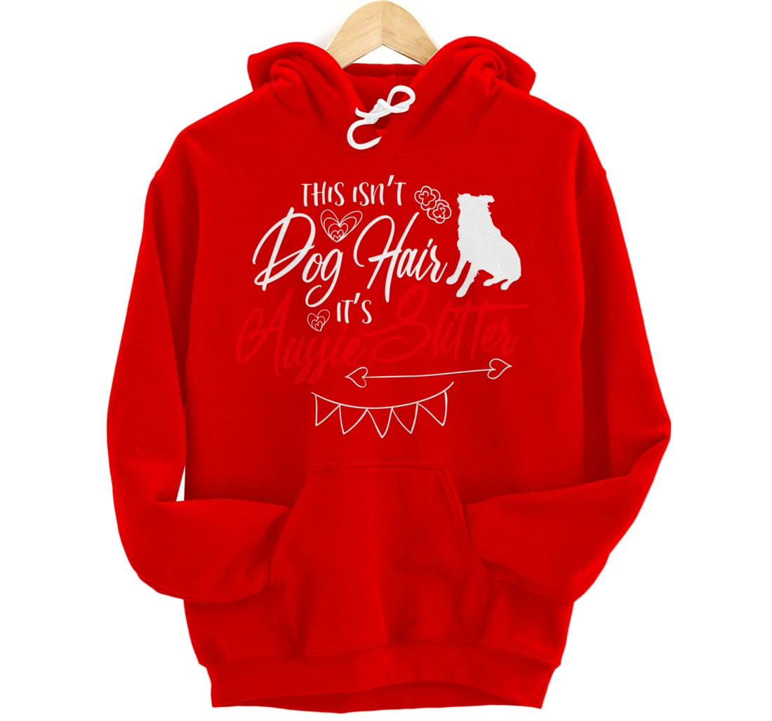 This Isn't Dog Hair Aussie Cute Australian Shepherd Gifts Pullover Hoodie