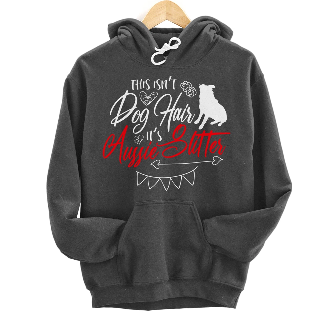 This Isn't Dog Hair Aussie Cute Australian Shepherd Gifts Pullover Hoodie