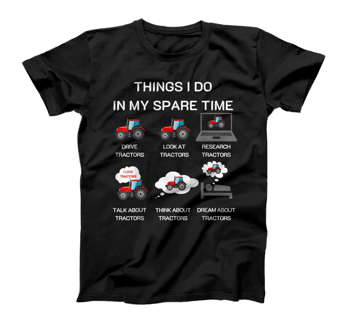 THINGS I DO IN MY SPARE TIME TRACTOR Gift for funny famer T-Shirt