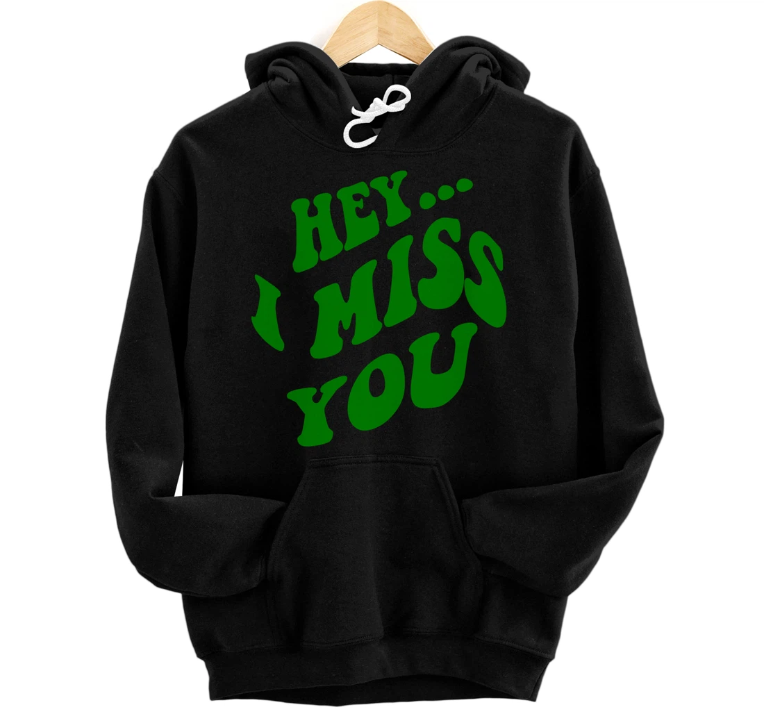 hey ... i miss you Hoodies Pullover Hoodie