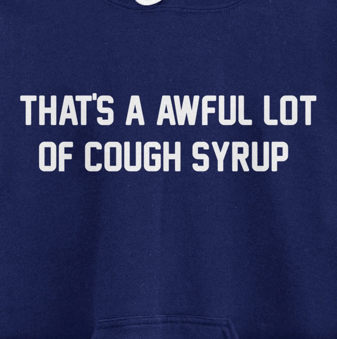 That's a awful lot of cough syrup Pullover Hoodie