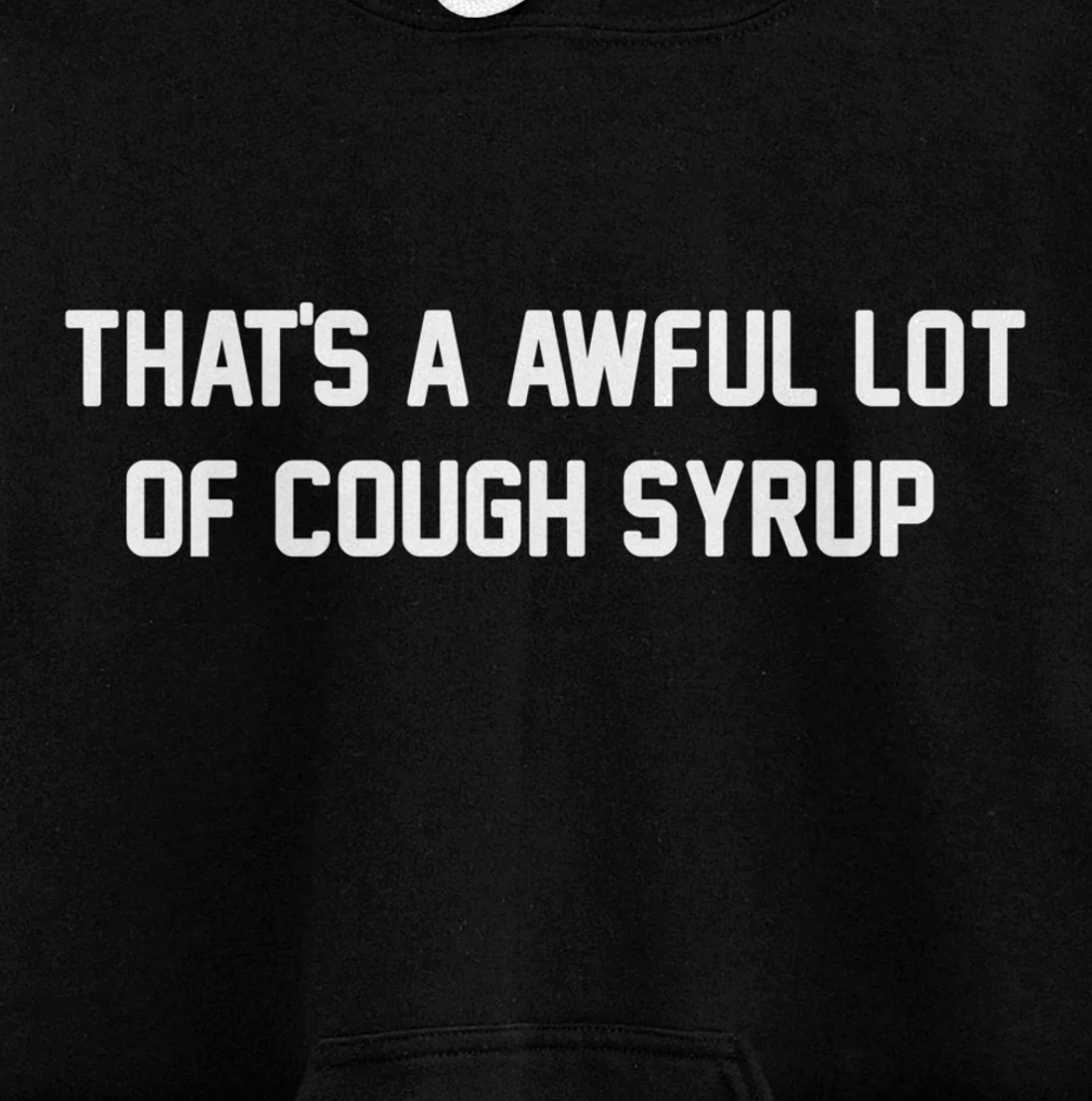That's a awful lot of cough syrup Pullover Hoodie