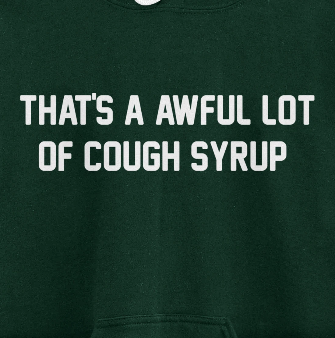 That's a awful lot of cough syrup Pullover Hoodie