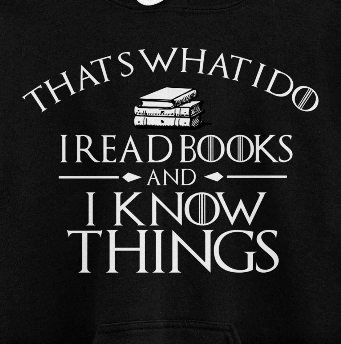 That's What I Do I Read And I Know Things Books Pullover Hoodie