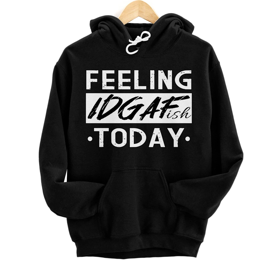 Feeling IDGAF-ish Today I Antisocial Pullover Hoodie