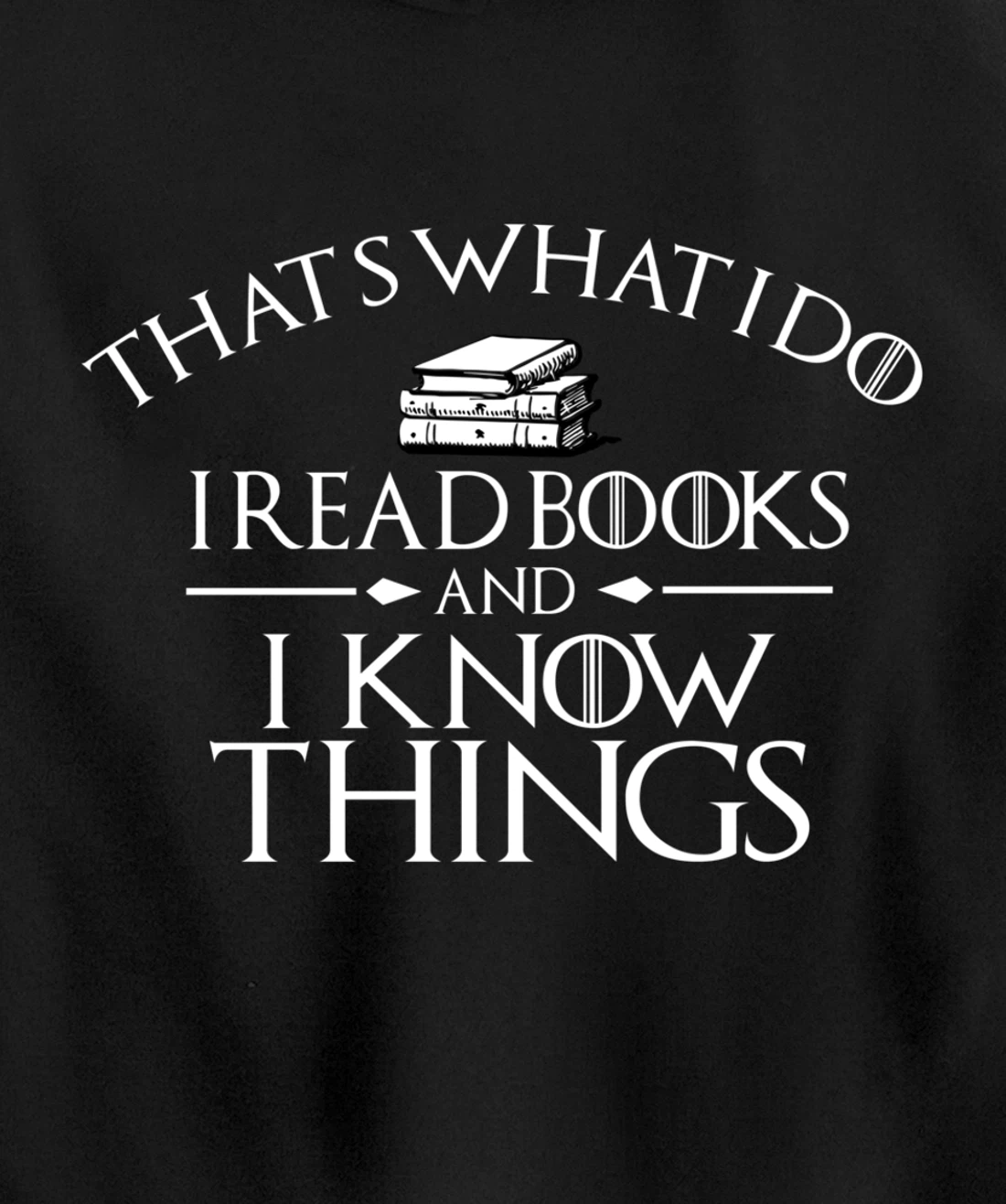 That's What I Do I Read And I Know Things Books Pullover Hoodie
