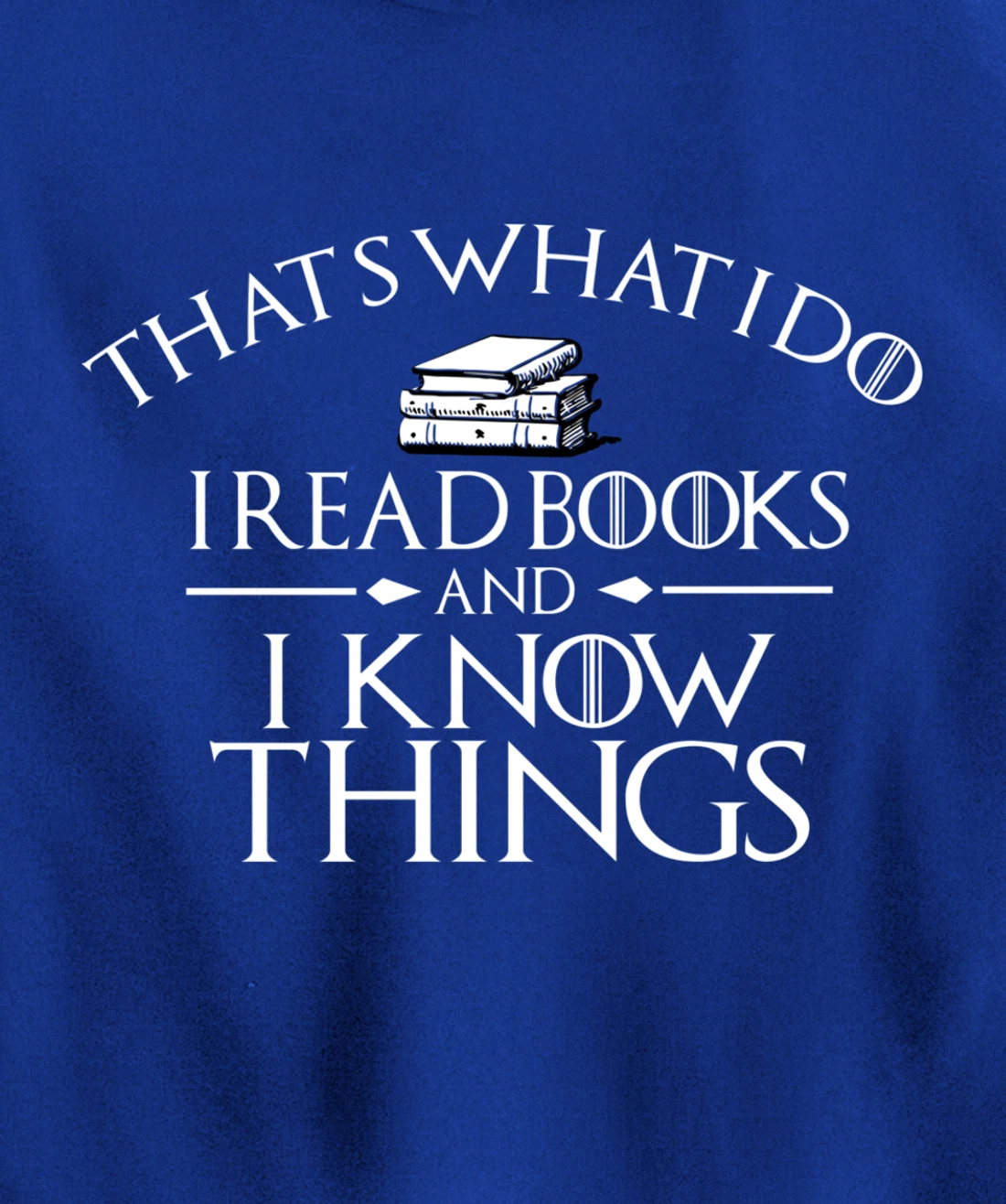 That's What I Do I Read And I Know Things Books Pullover Hoodie