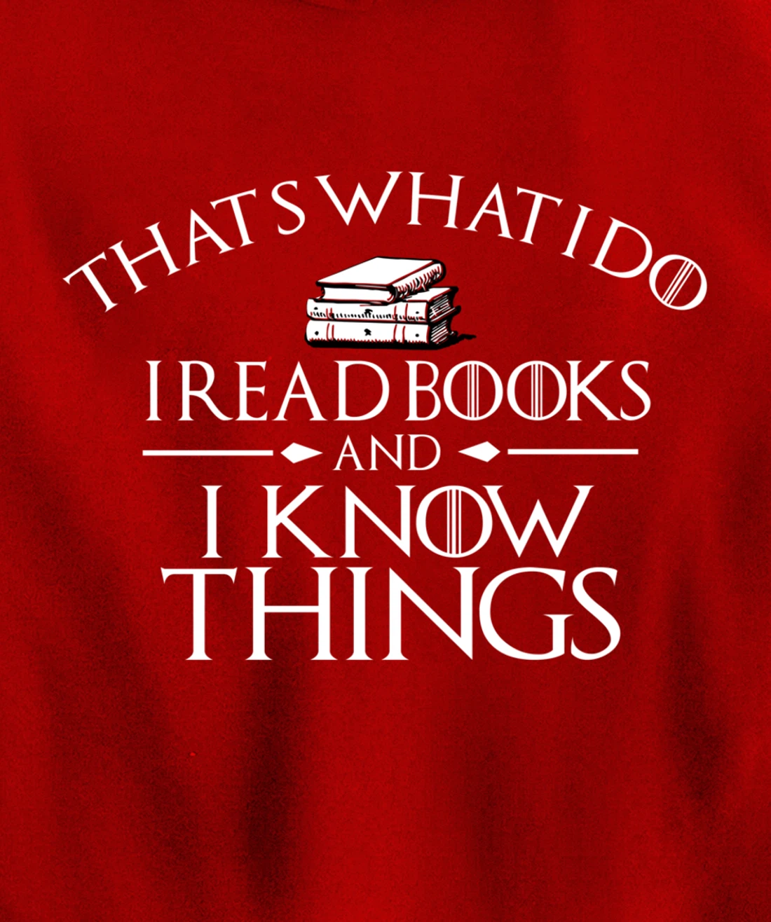 That's What I Do I Read And I Know Things Books Pullover Hoodie