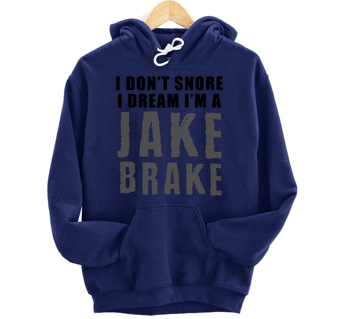 Funny Snoring Semi Truck Driver Jake Brake Gift For Truckers Pullover Hoodie