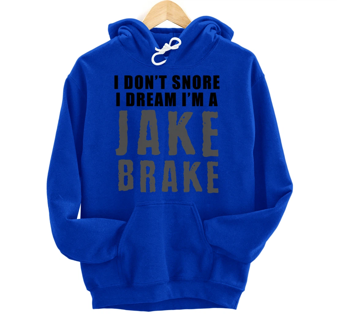 Funny Snoring Semi Truck Driver Jake Brake Gift For Truckers Pullover Hoodie
