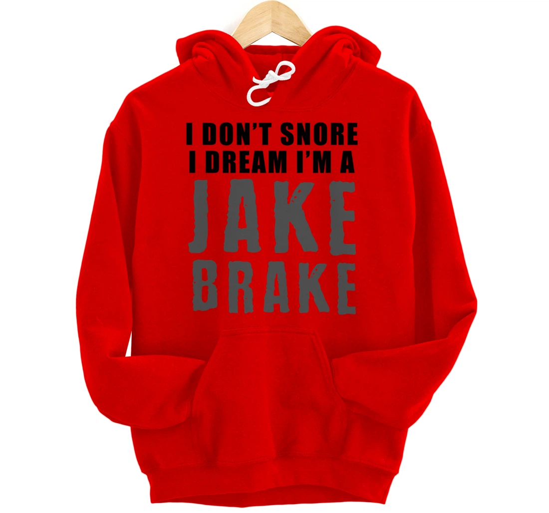 Funny Snoring Semi Truck Driver Jake Brake Gift For Truckers Pullover Hoodie