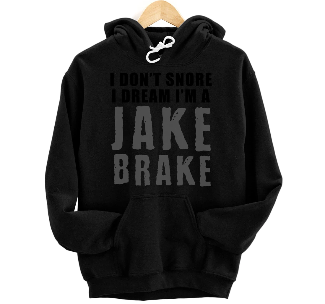 Funny Snoring Semi Truck Driver Jake Brake Gift For Truckers Pullover Hoodie