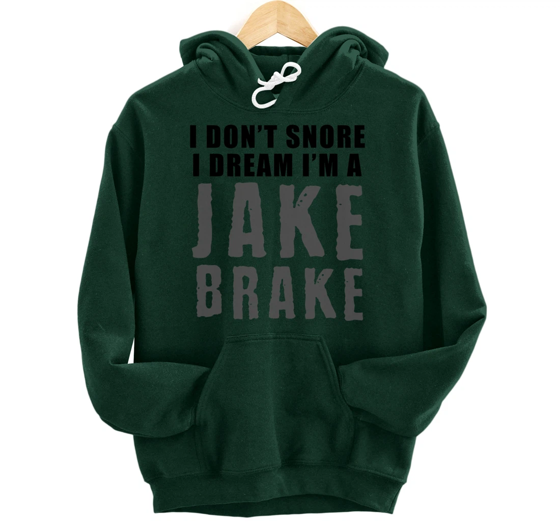 Funny Snoring Semi Truck Driver Jake Brake Gift For Truckers Pullover Hoodie