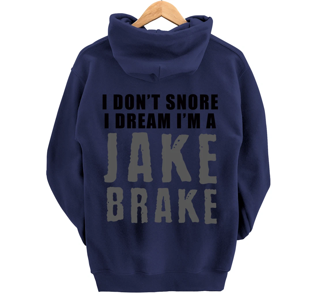 Funny Snoring Semi Truck Driver Jake Brake Gift For Truckers Pullover Hoodie