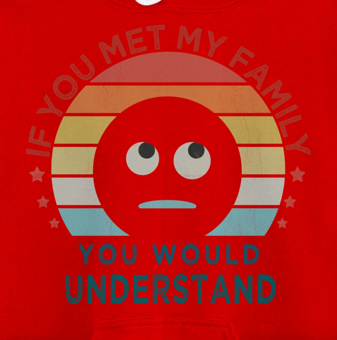Retro style, If You Met My Family You Would Understand Humor Pullover Hoodie