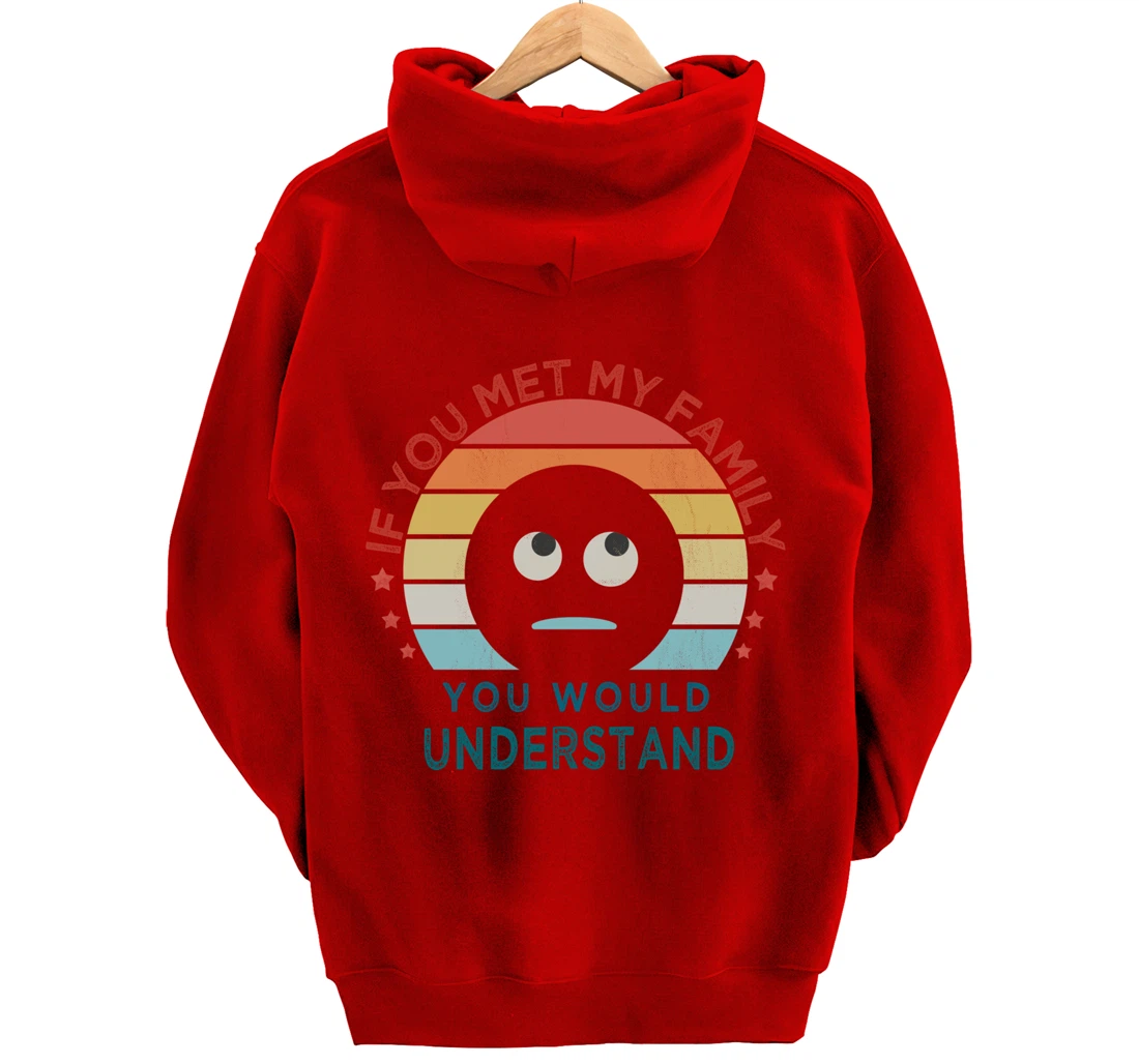 Retro style, If You Met My Family You Would Understand Humor Pullover Hoodie