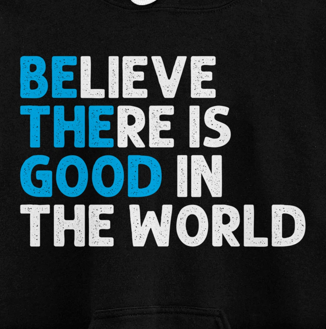 Believe There Is Good In The World | Positive Message Pullover Hoodie