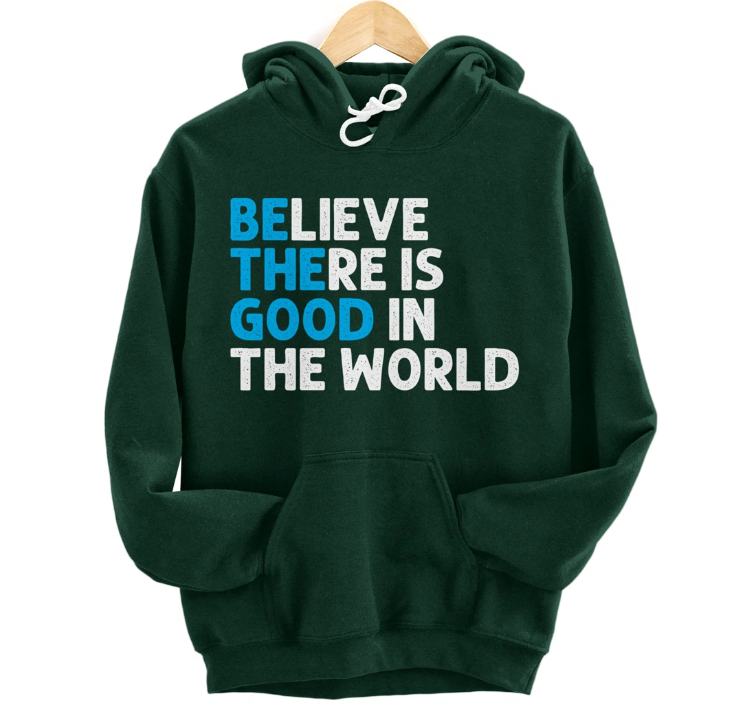 Believe There Is Good In The World | Positive Message Pullover Hoodie