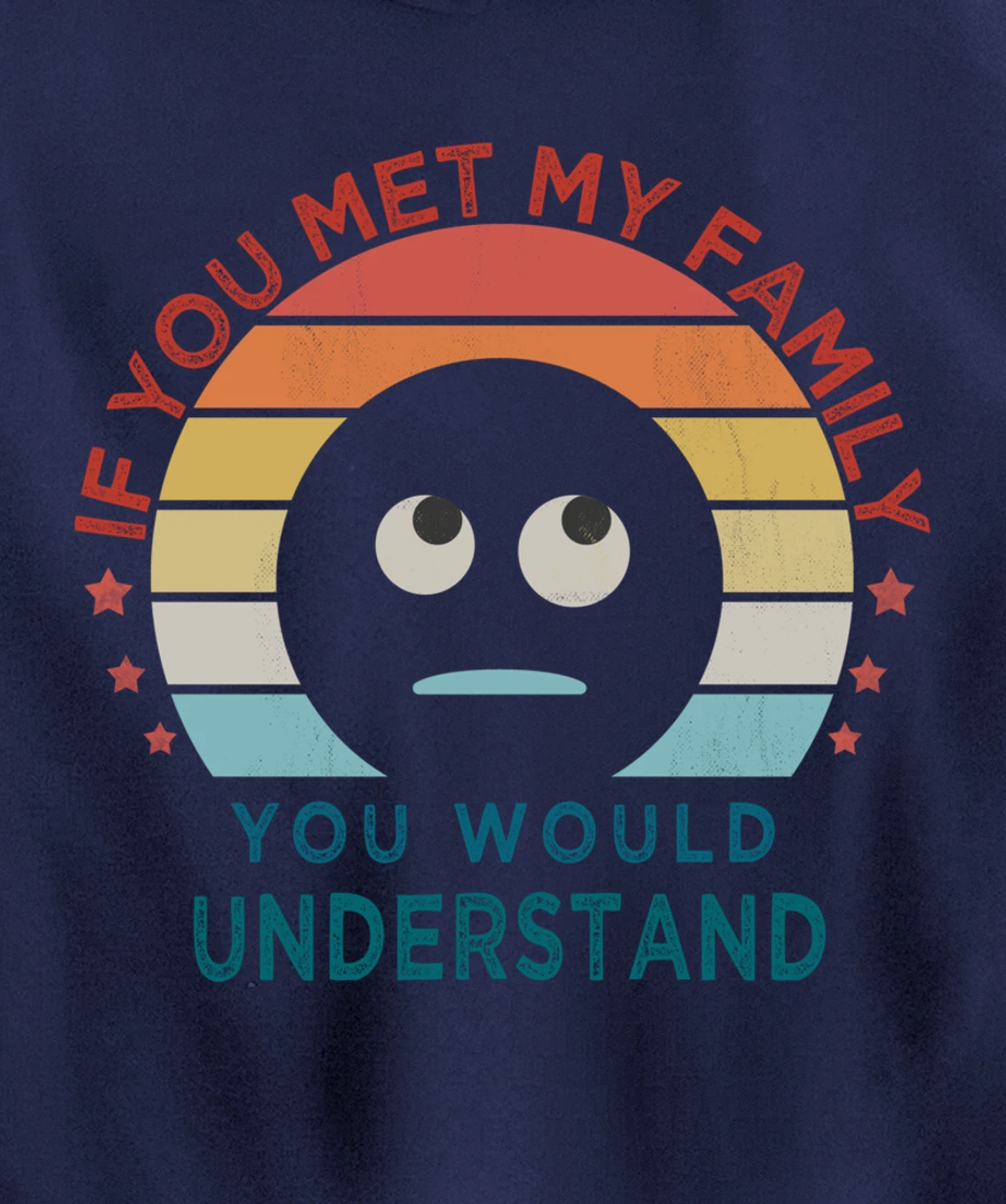 Retro style, If You Met My Family You Would Understand Humor Pullover Hoodie