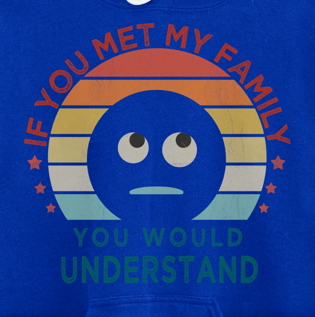 Retro style, If You Met My Family You Would Understand Humor Pullover Hoodie