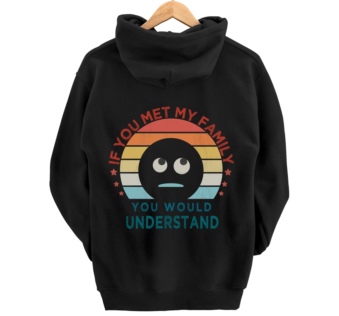 Retro style, If You Met My Family You Would Understand Humor Pullover Hoodie