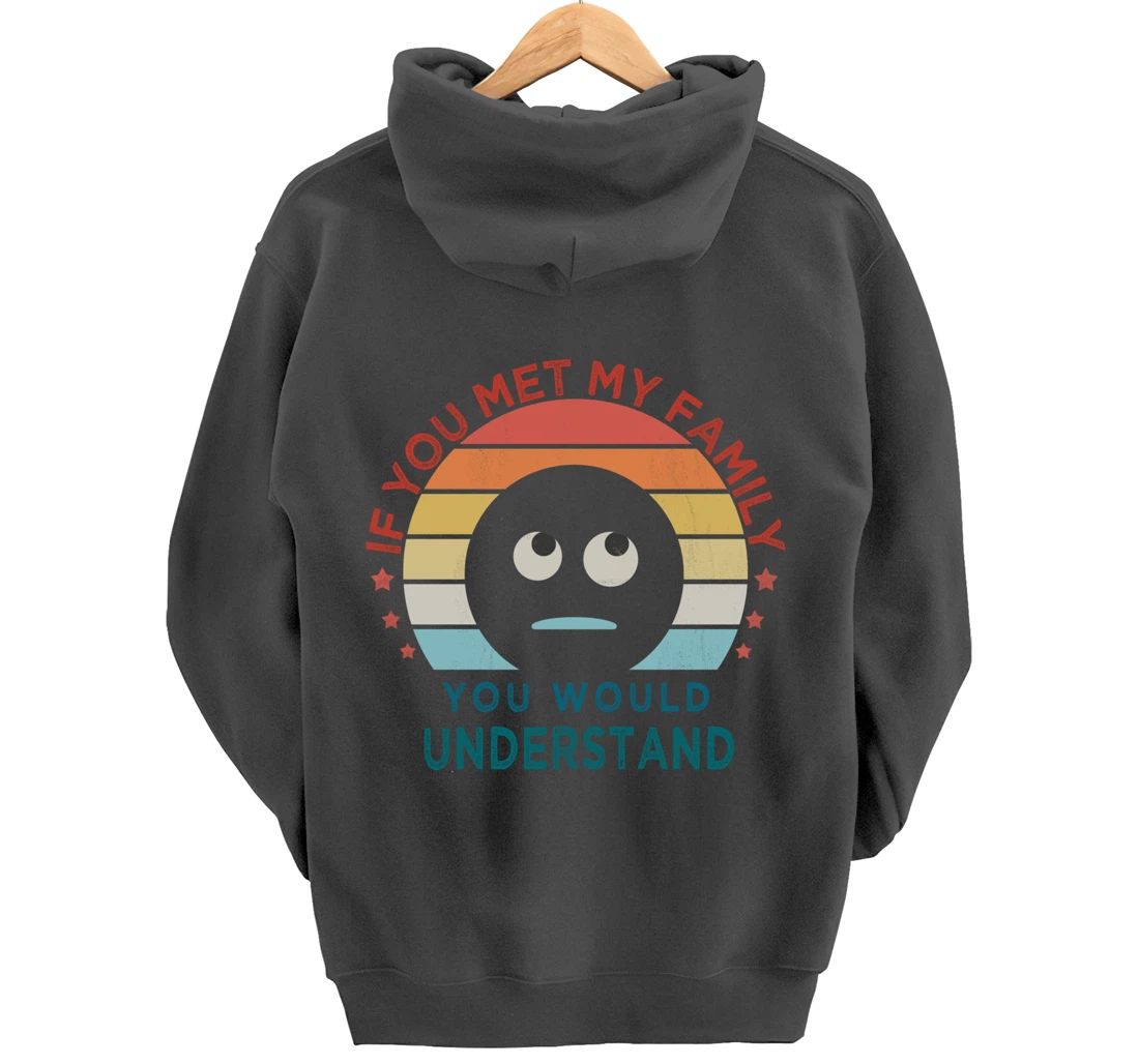 Retro style, If You Met My Family You Would Understand Humor Pullover Hoodie