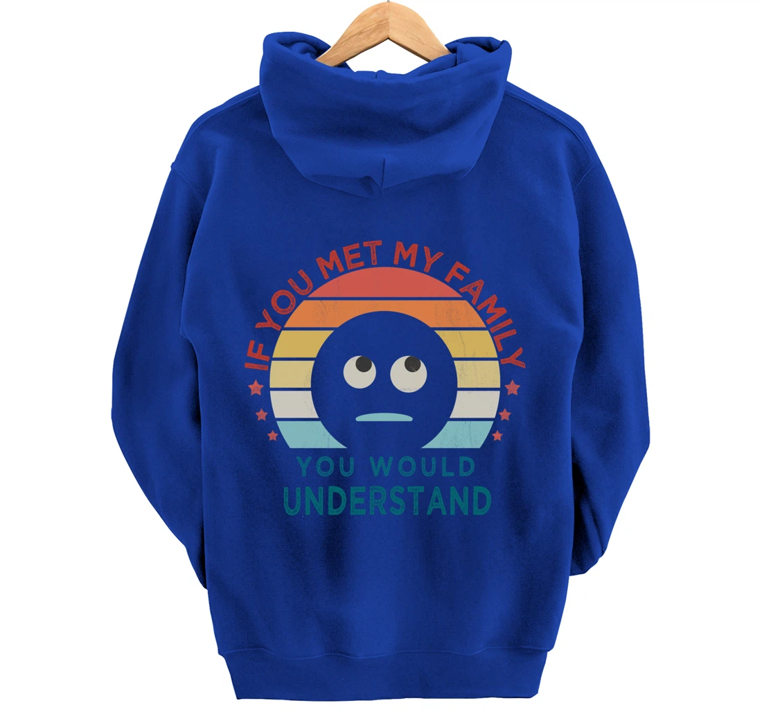 Retro style, If You Met My Family You Would Understand Humor Pullover Hoodie