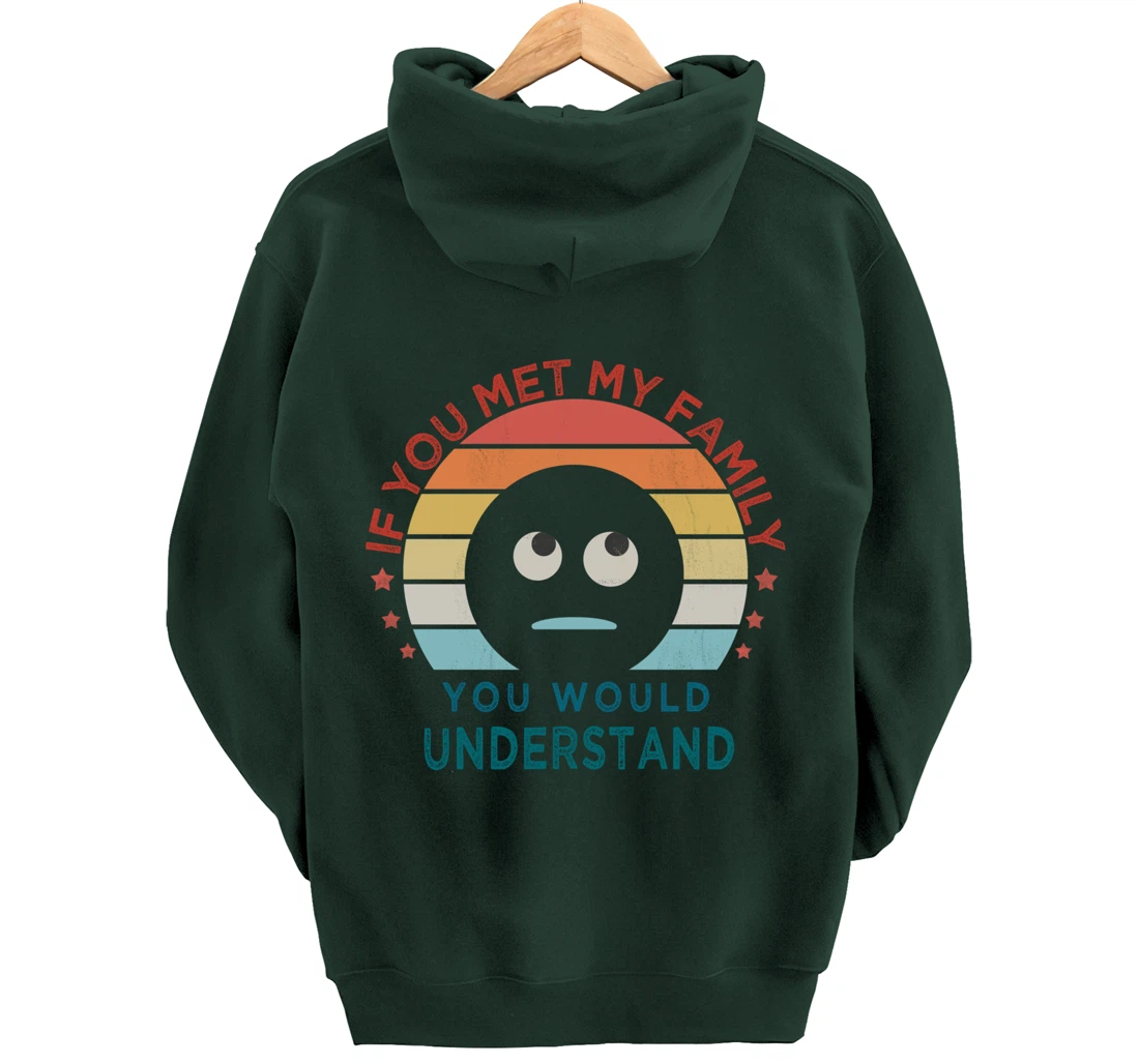 Retro style, If You Met My Family You Would Understand Humor Pullover Hoodie