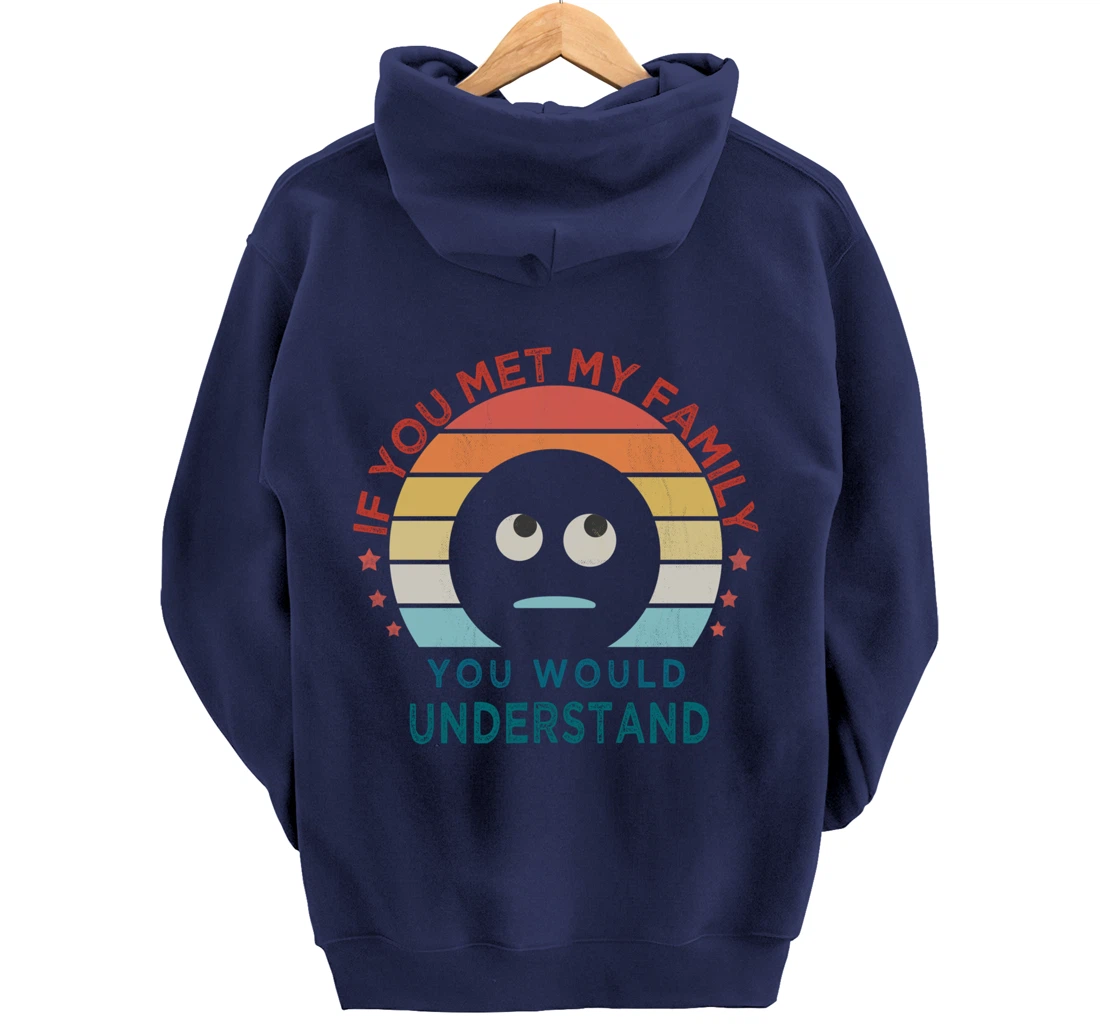 Retro style, If You Met My Family You Would Understand Humor Pullover Hoodie
