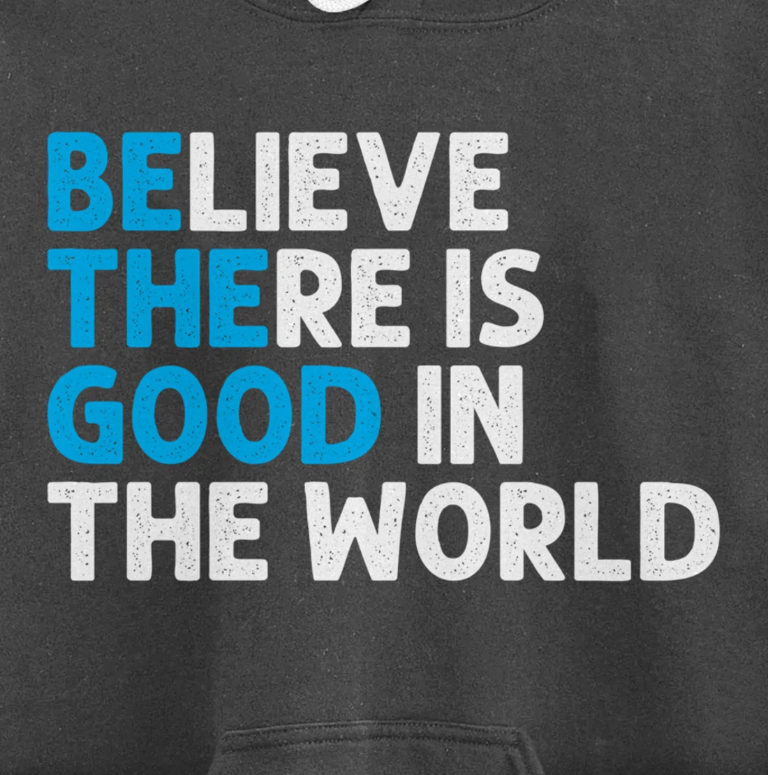 Believe There Is Good In The World | Positive Message Pullover Hoodie