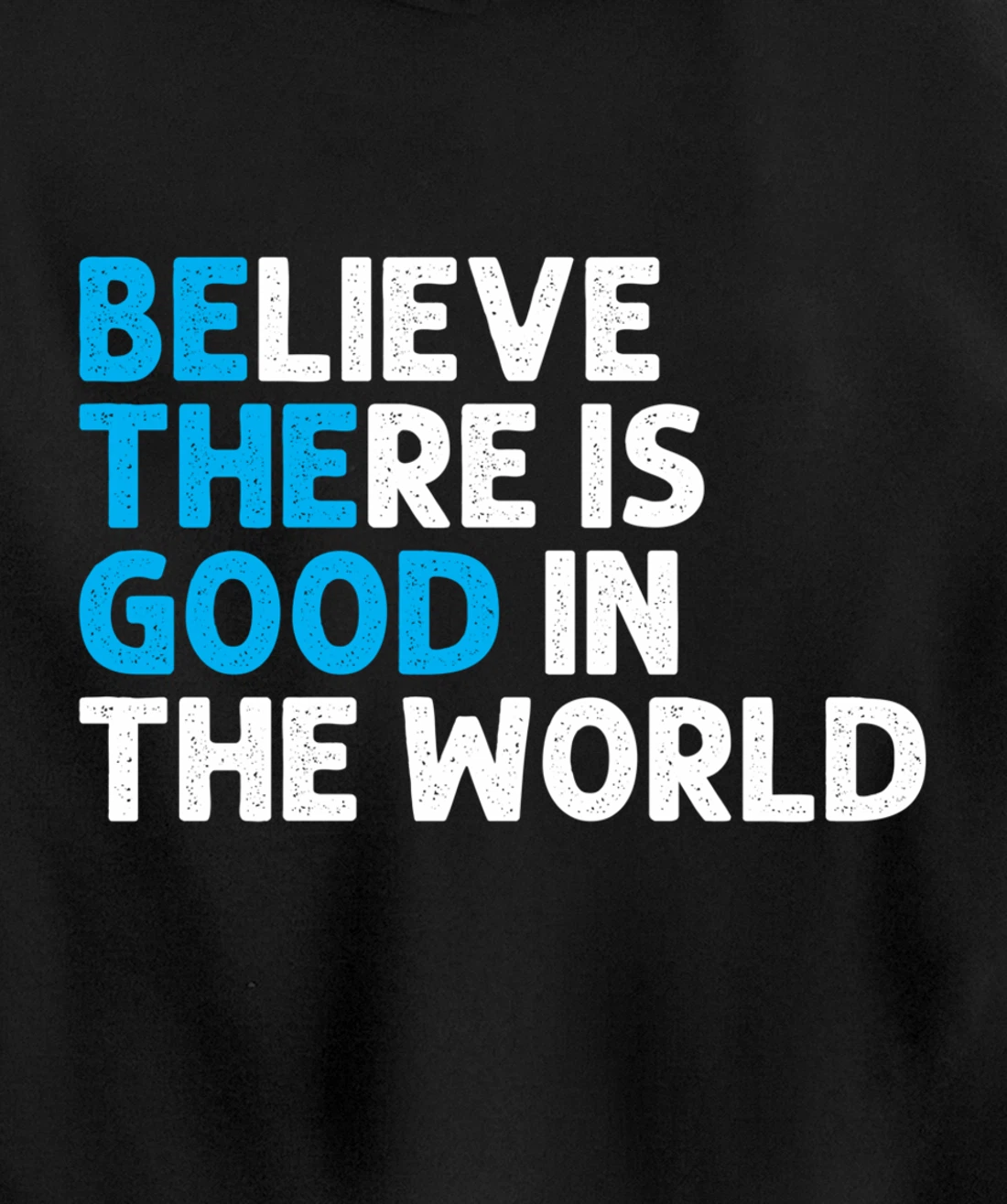 Believe There Is Good In The World | Positive Message Pullover Hoodie
