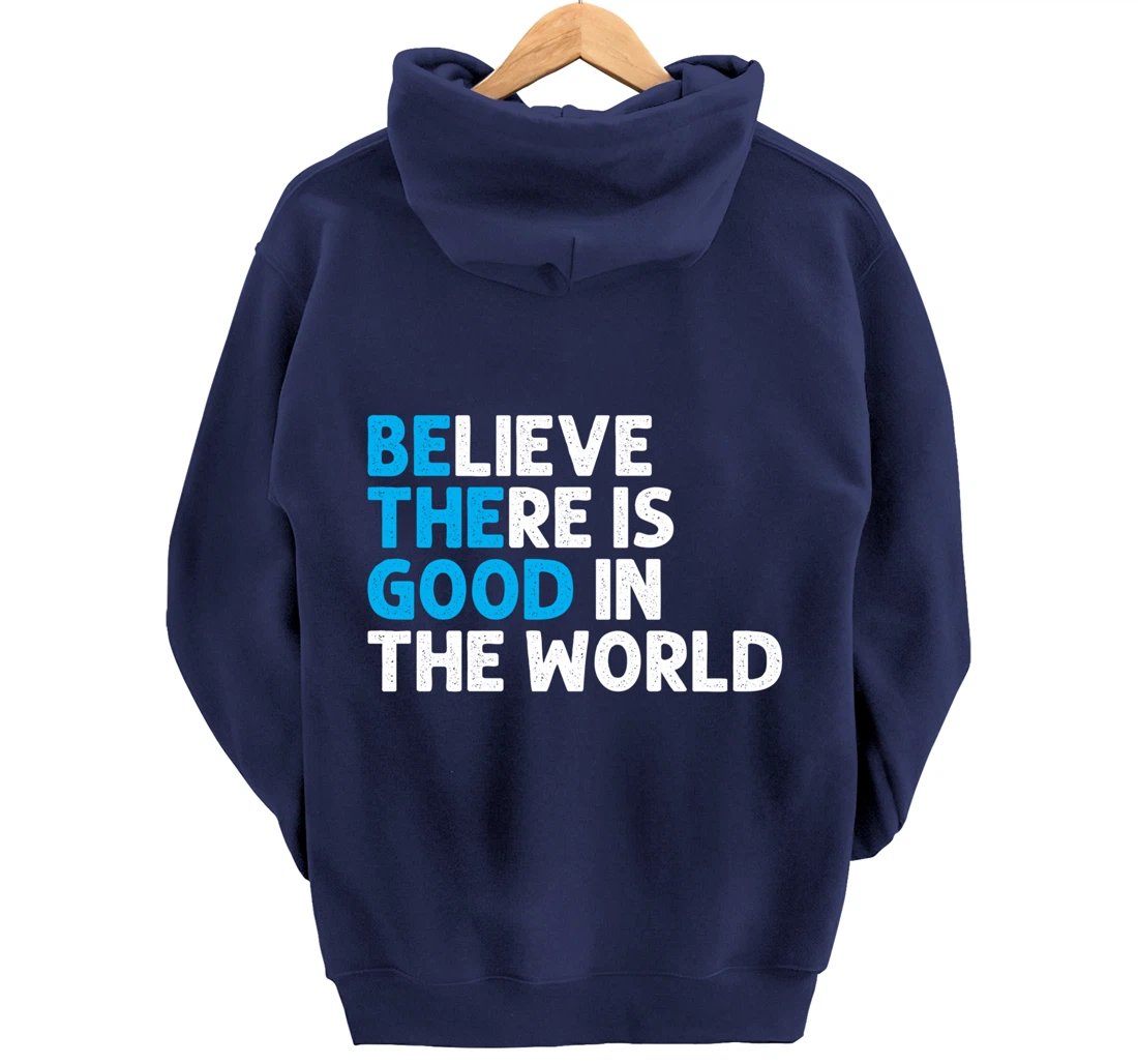 Believe There Is Good In The World | Positive Message Pullover Hoodie