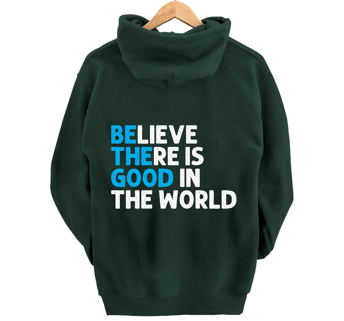 Believe There Is Good In The World | Positive Message Pullover Hoodie