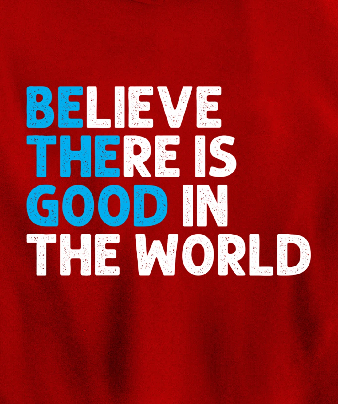Believe There Is Good In The World | Positive Message Pullover Hoodie