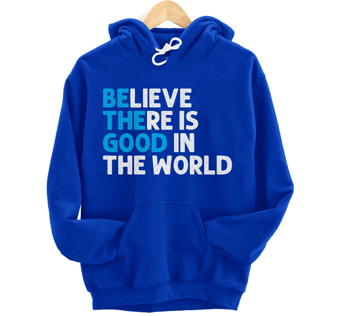 Believe There Is Good In The World | Positive Message Pullover Hoodie