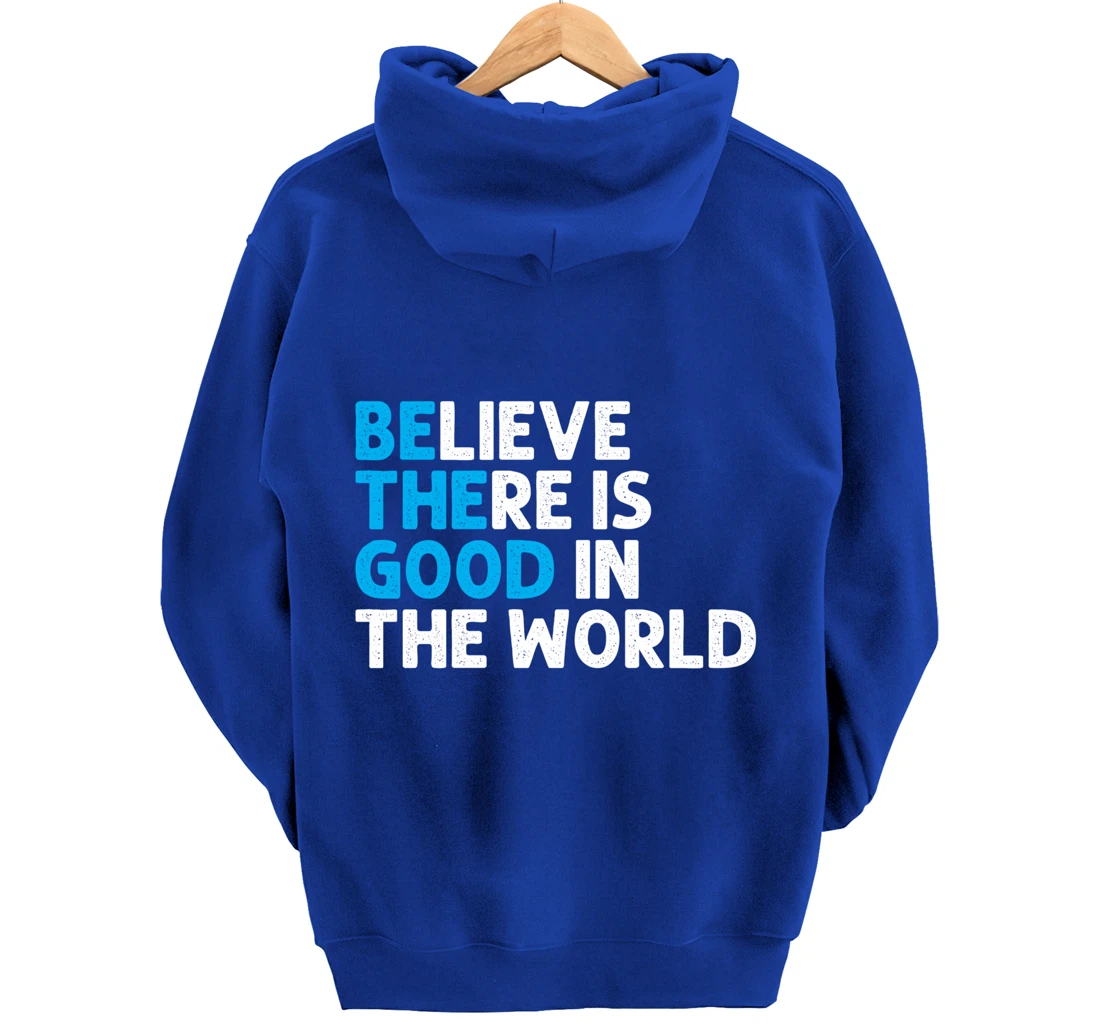 Believe There Is Good In The World | Positive Message Pullover Hoodie
