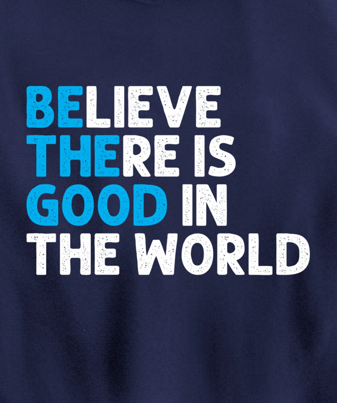 Believe There Is Good In The World | Positive Message Pullover Hoodie