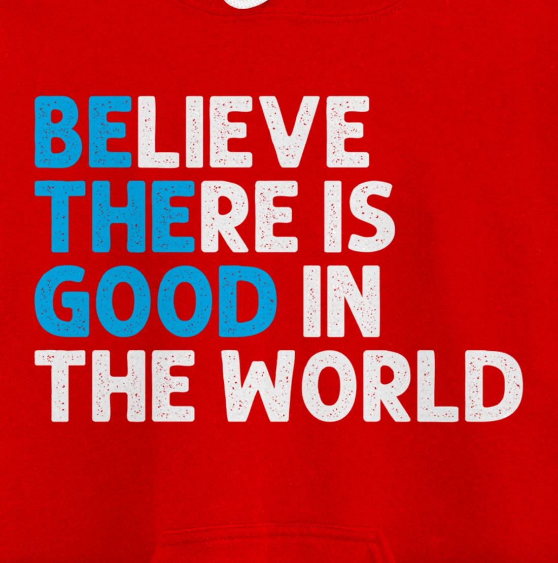 Believe There Is Good In The World | Positive Message Pullover Hoodie
