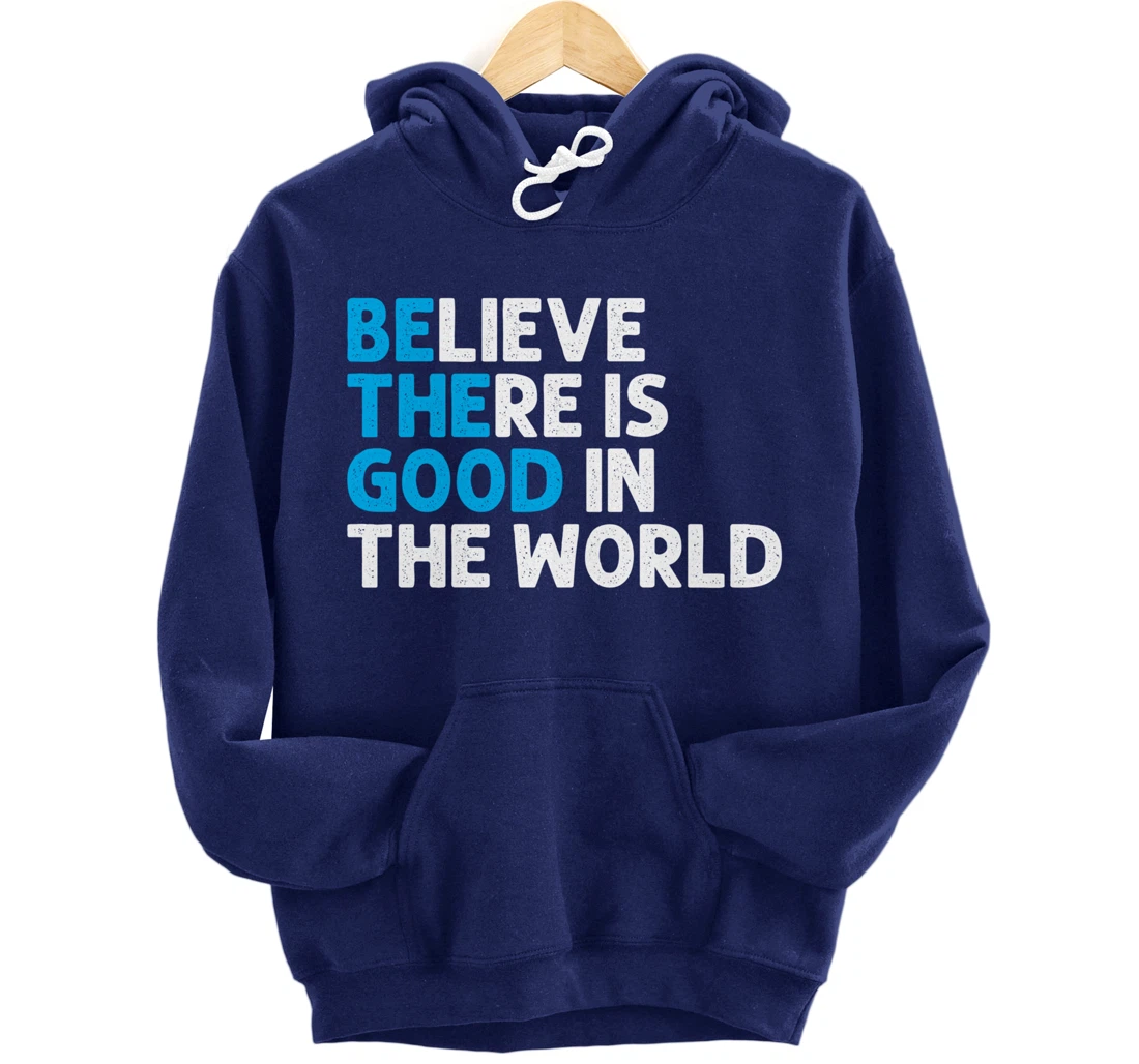 Believe There Is Good In The World | Positive Message Pullover Hoodie