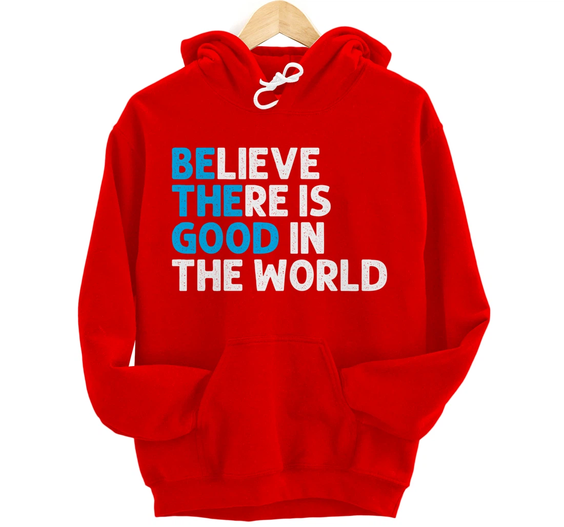 Believe There Is Good In The World | Positive Message Pullover Hoodie