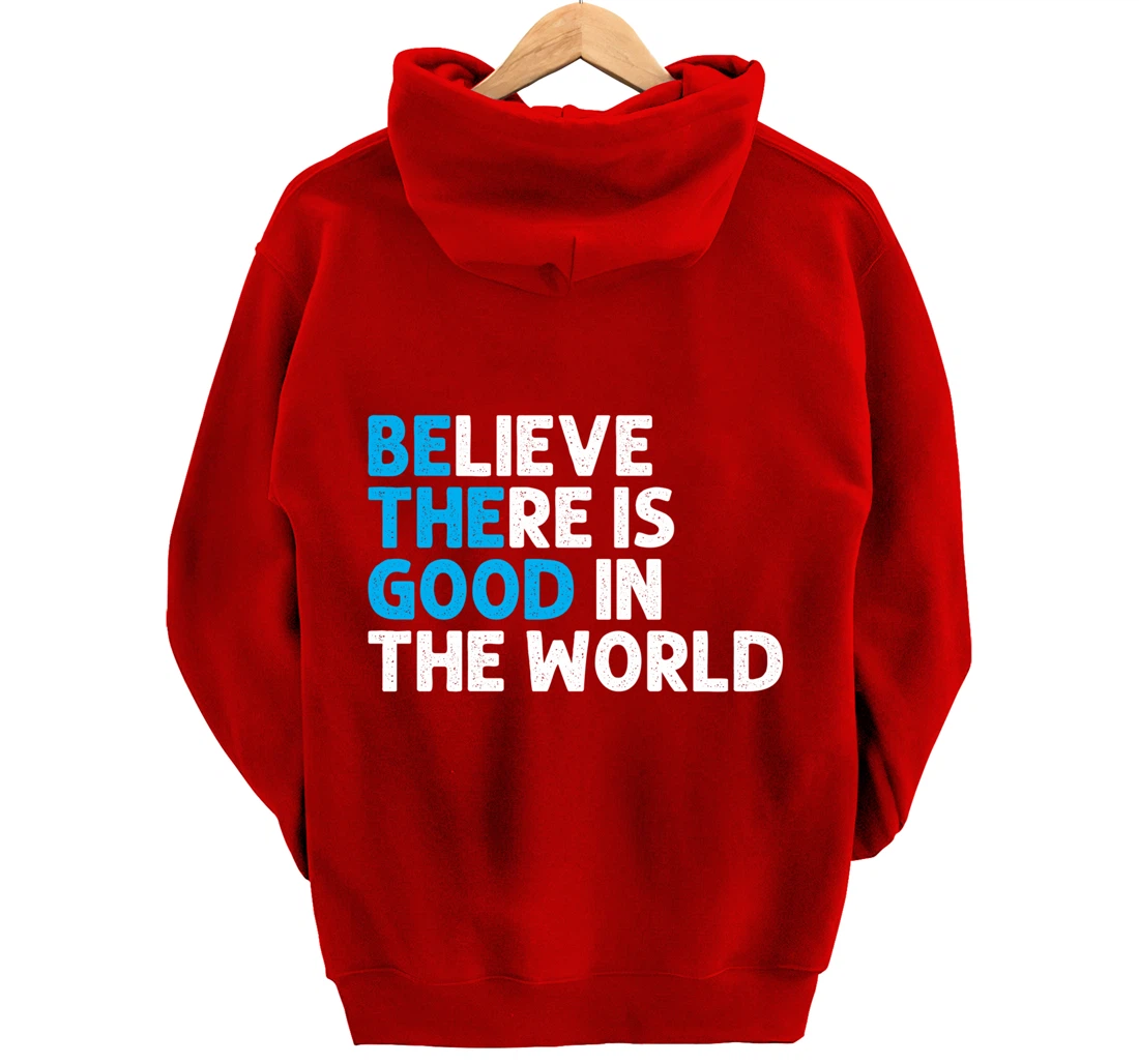 Believe There Is Good In The World | Positive Message Pullover Hoodie