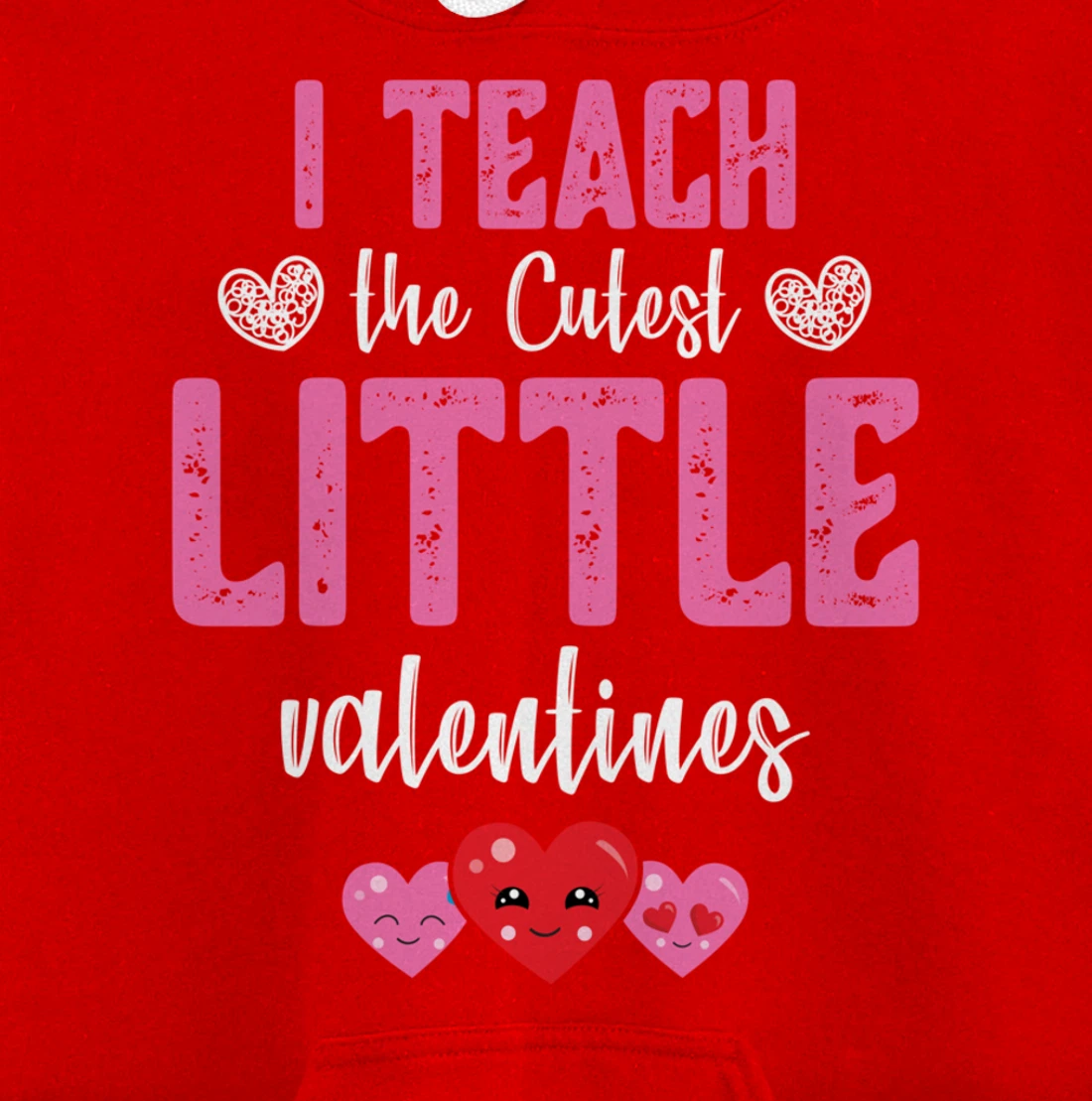 I Teach the Cutest Little Valentines - Funny Teacher Pullover Hoodie
