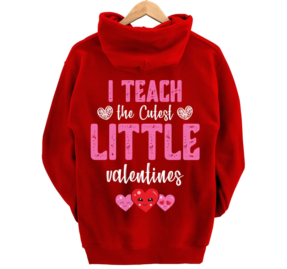 I Teach the Cutest Little Valentines - Funny Teacher Pullover Hoodie