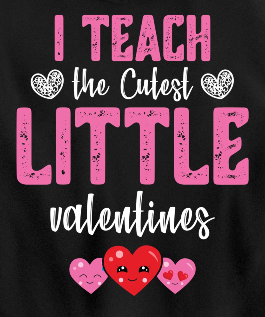 I Teach the Cutest Little Valentines - Funny Teacher Pullover Hoodie