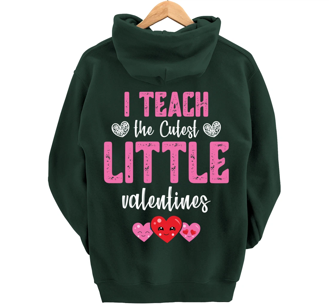 I Teach the Cutest Little Valentines - Funny Teacher Pullover Hoodie