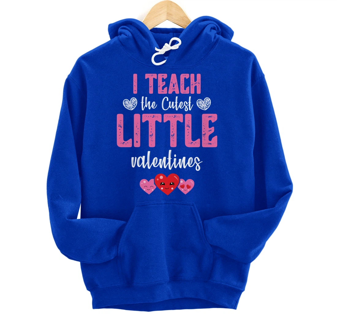 I Teach the Cutest Little Valentines - Funny Teacher Pullover Hoodie