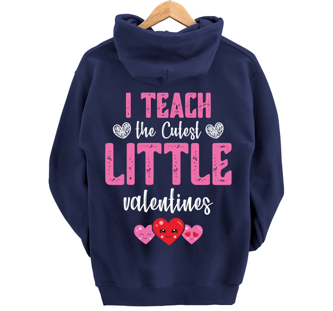 I Teach the Cutest Little Valentines - Funny Teacher Pullover Hoodie