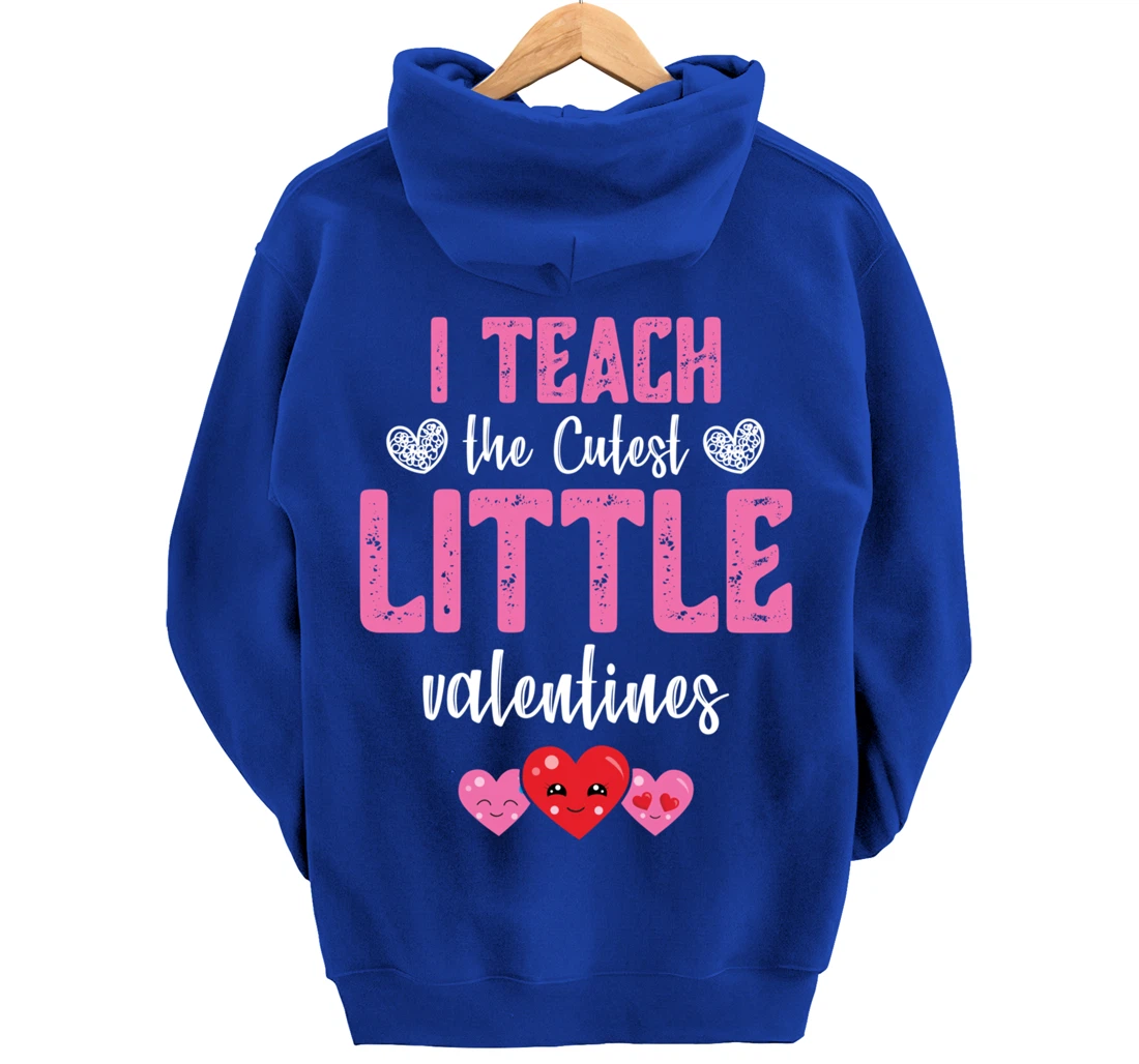 I Teach the Cutest Little Valentines - Funny Teacher Pullover Hoodie