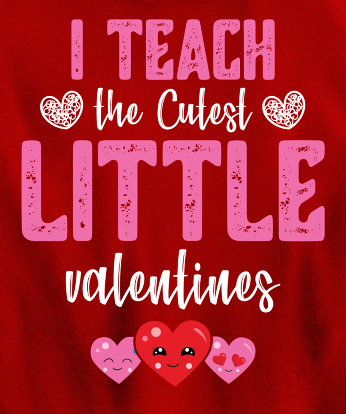 I Teach the Cutest Little Valentines - Funny Teacher Pullover Hoodie